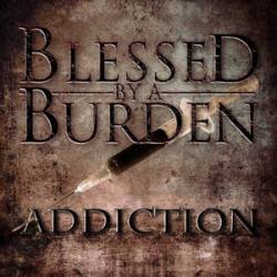 Blessed By A Burden : Addiction